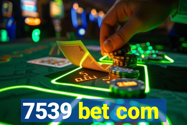 7539 bet com